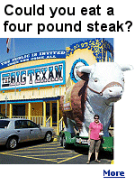 If you can eat the 4 lb. steak with all the trimmings within  an hour at The  Big Texan steakhouse in Amarillo, Texas, the meal is free.